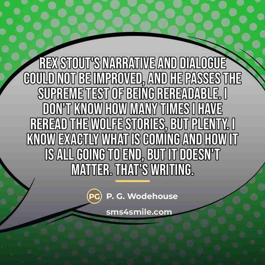 “Rex Stout's narrative and dialogue could not be improved, and…” quote by P. G. Wodehouse