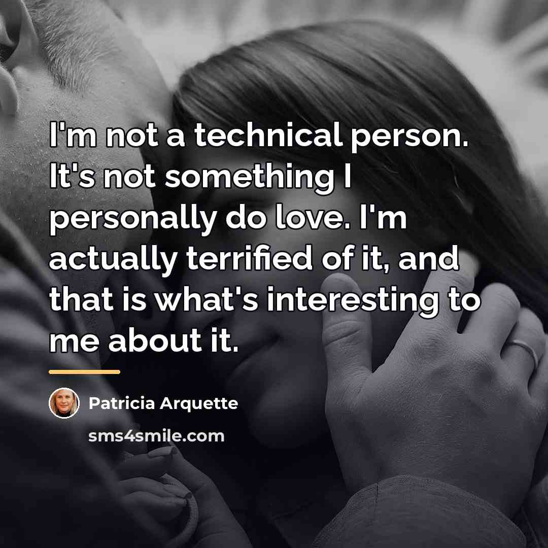 “I'm not a technical person. It's not something I personally…” quote by Patricia Arquette