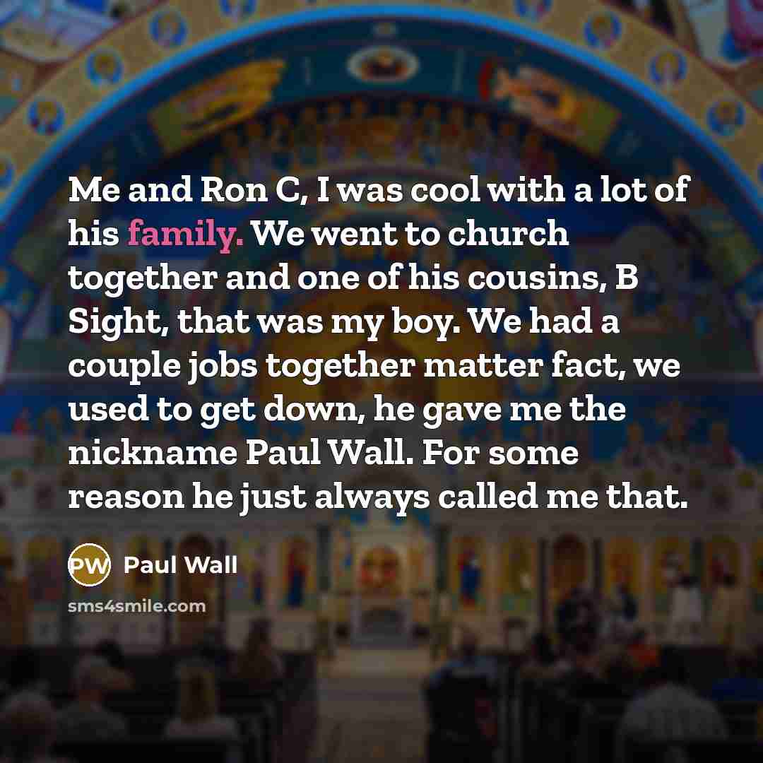 “Me and Ron C, I was cool with a lot…” quote by Paul Wall
