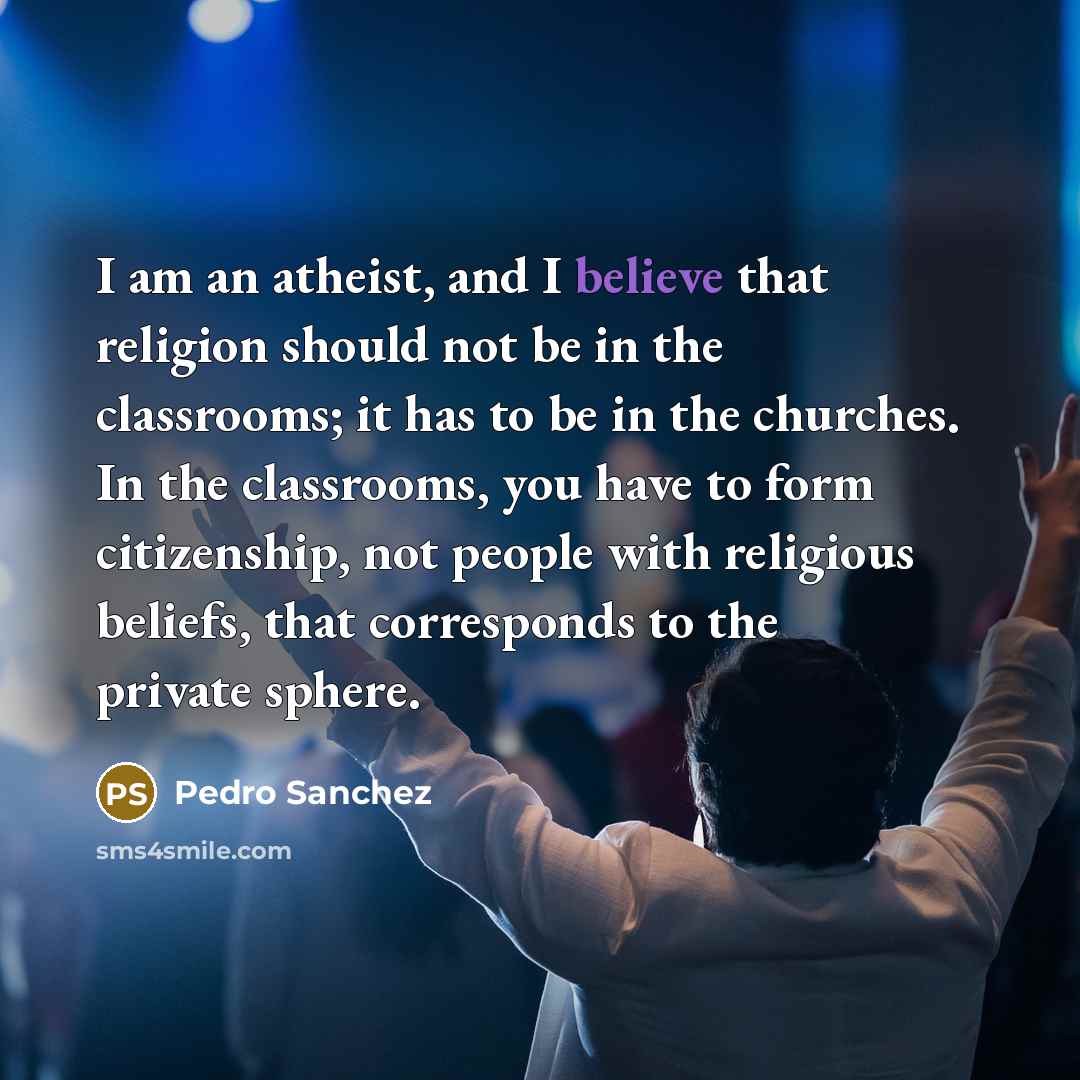 “I am an atheist, and I believe that religion should…” quote by Pedro Sanchez