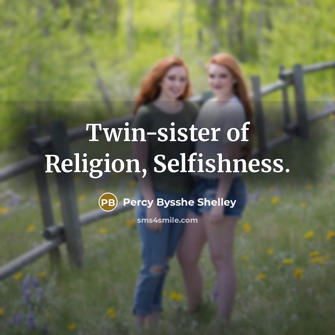 “Twin-sister of Religion, Selfishness.…” quote by Percy Bysshe Shelley