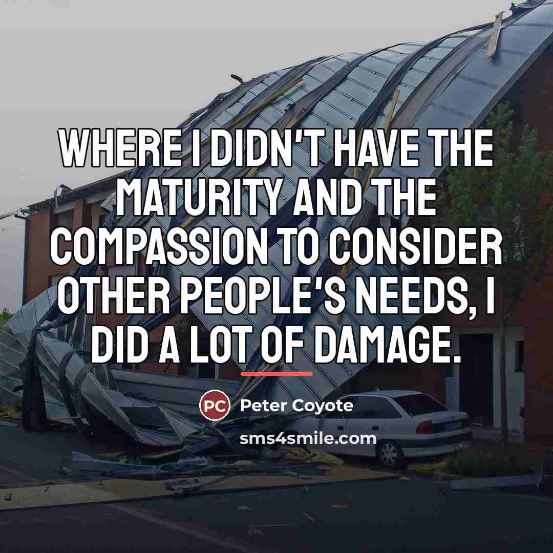 “Where I didn't have the maturity and the compassion to…” quote by Peter Coyote