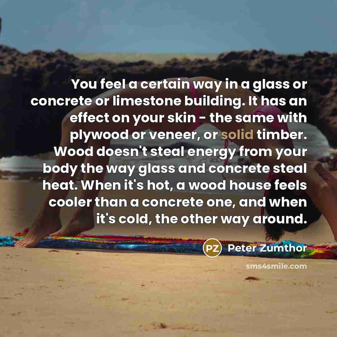 “You feel a certain way in a glass or concrete…” quote by Peter Zumthor