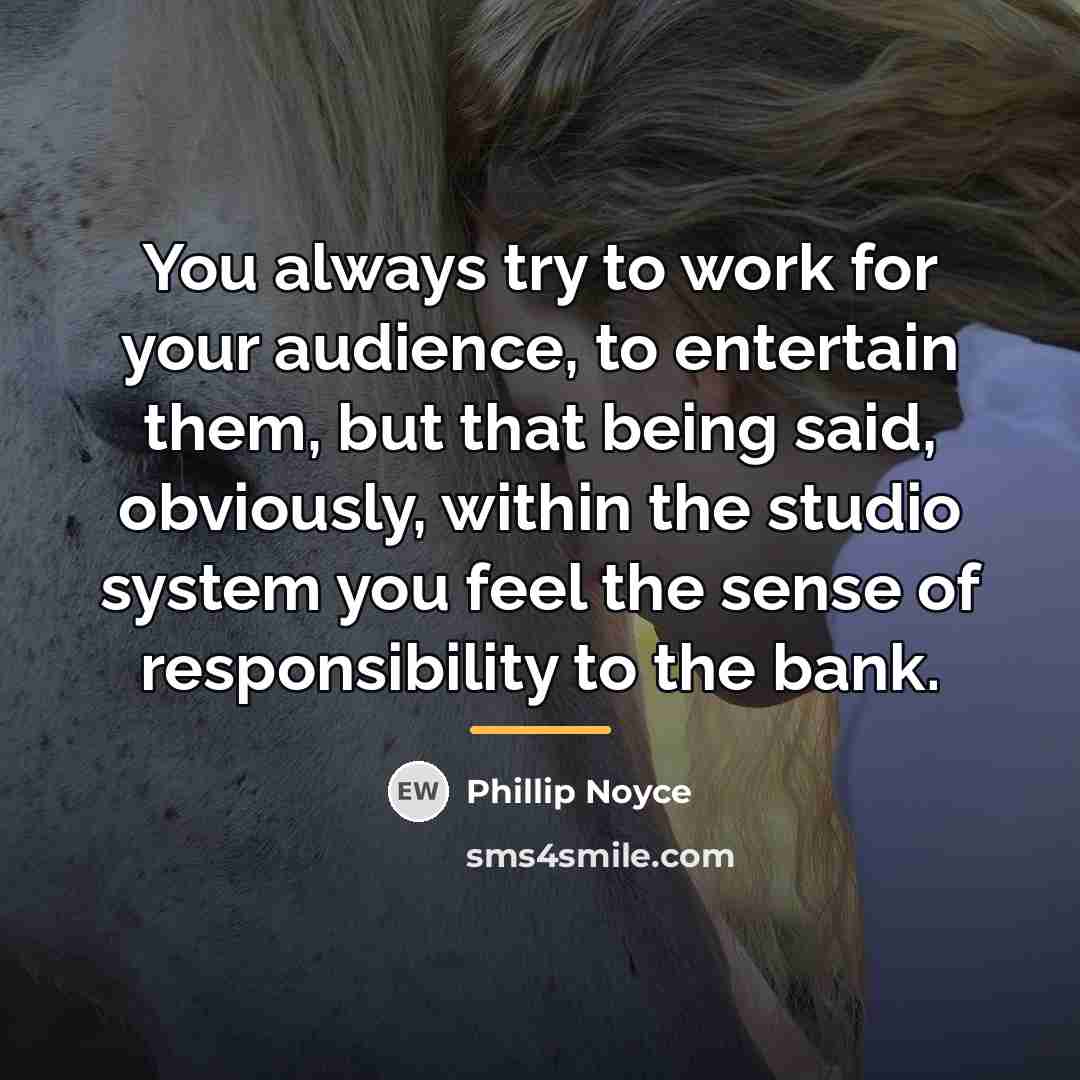 “You always try to work for your audience, to entertain…” quote by Phillip Noyce