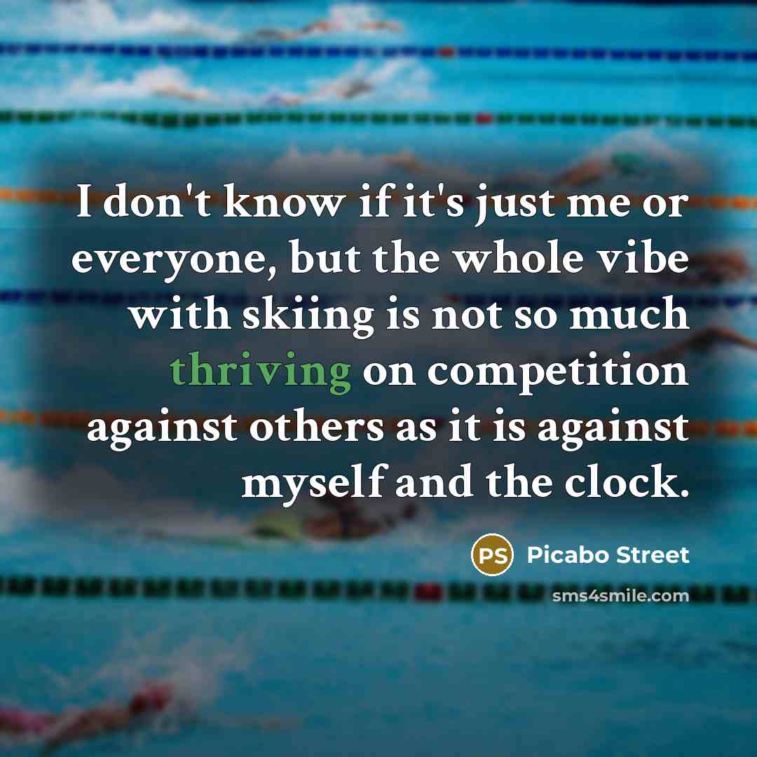 “I don't know if it's just me or everyone, but…” quote by Picabo Street