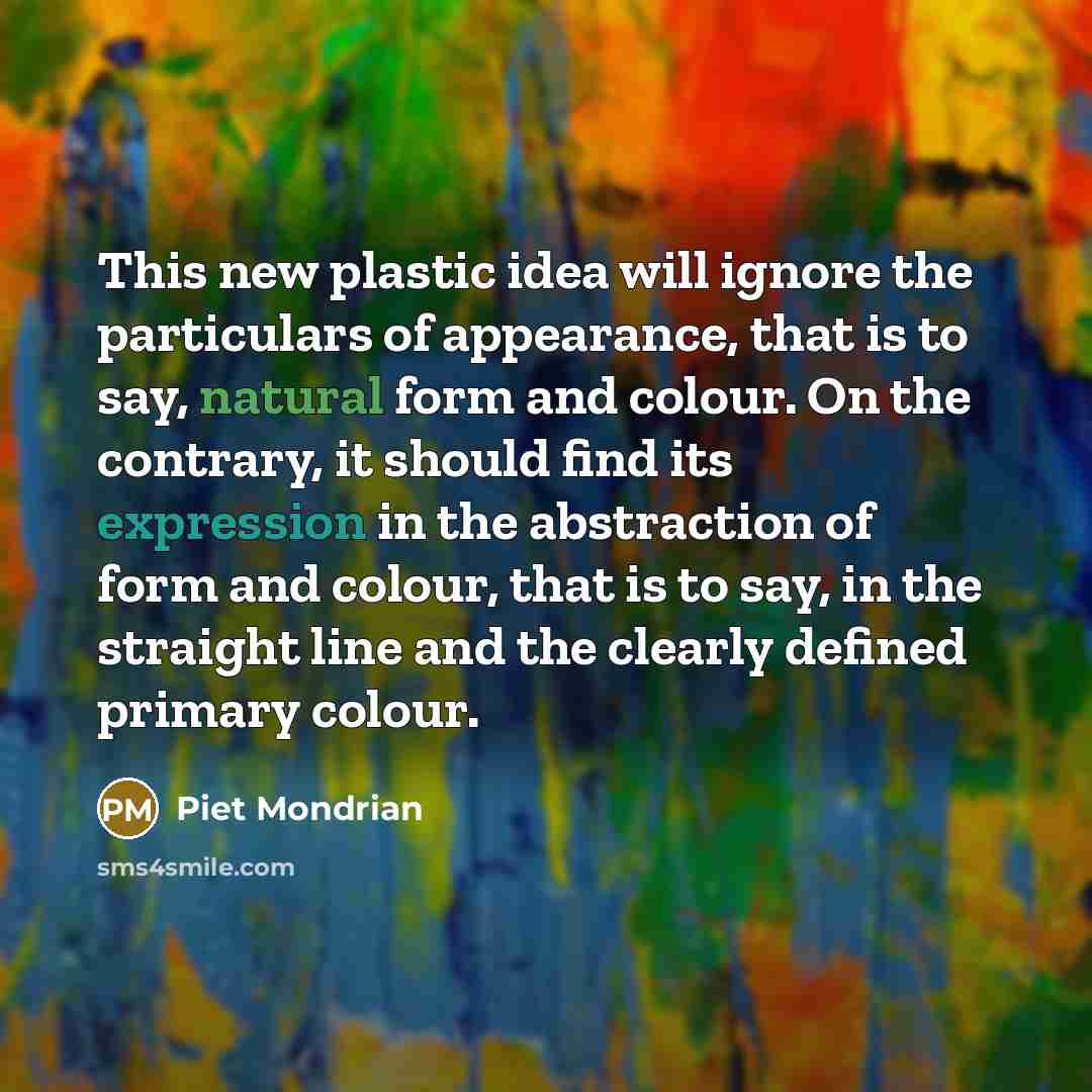“This new plastic idea will ignore the particulars of appearance,…” quote by Piet Mondrian