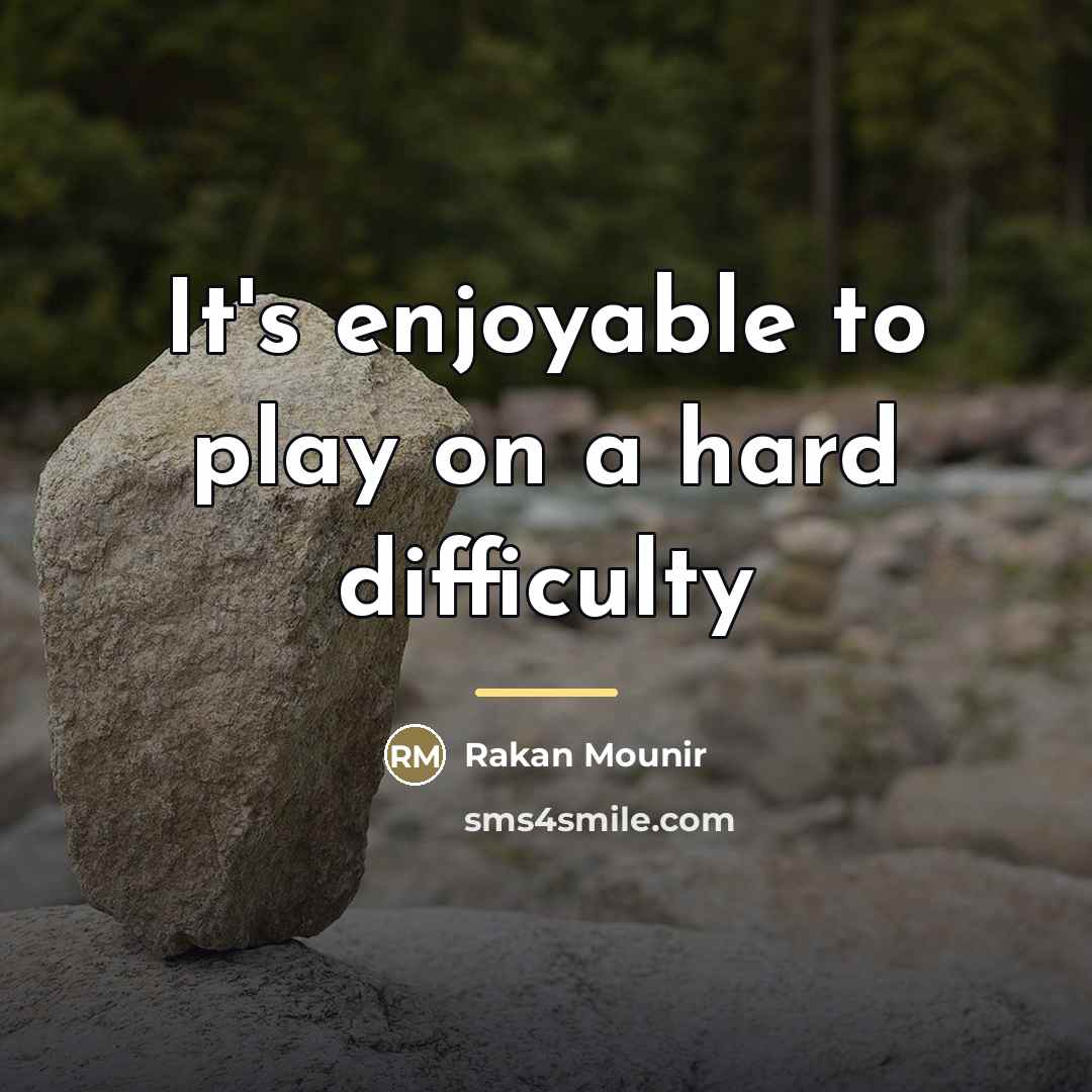 “It's enjoyable to play on a hard difficulty…” quote by Rakan Mounir