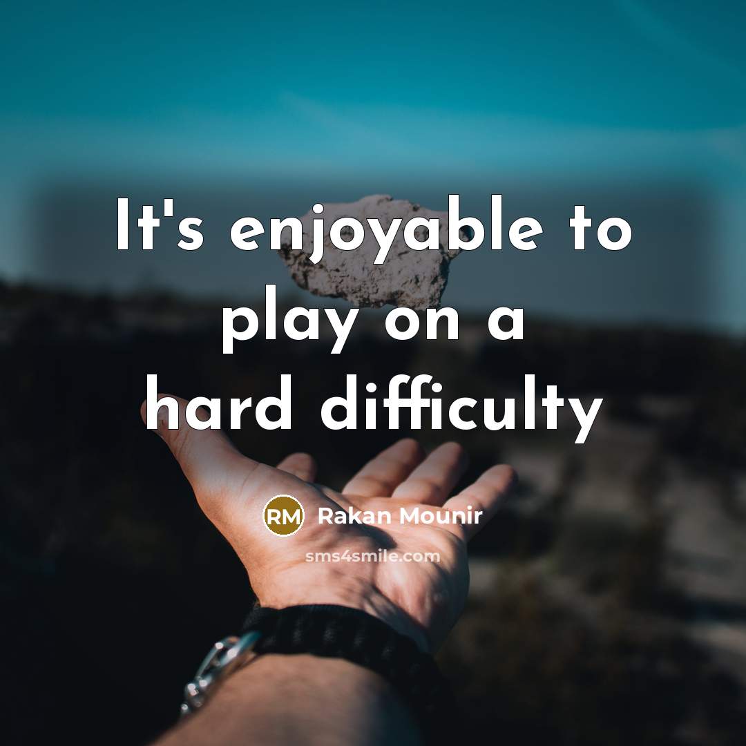 “It's enjoyable to play on a hard difficulty” quote by Rakan Mounir