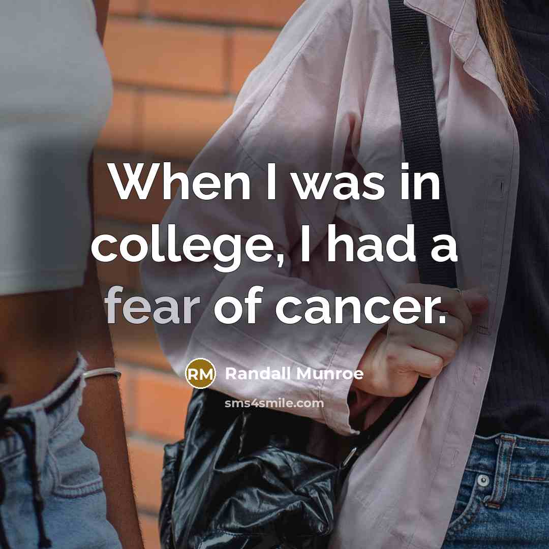 “When I was in college, I had a fear of…” quote by Randall Munroe