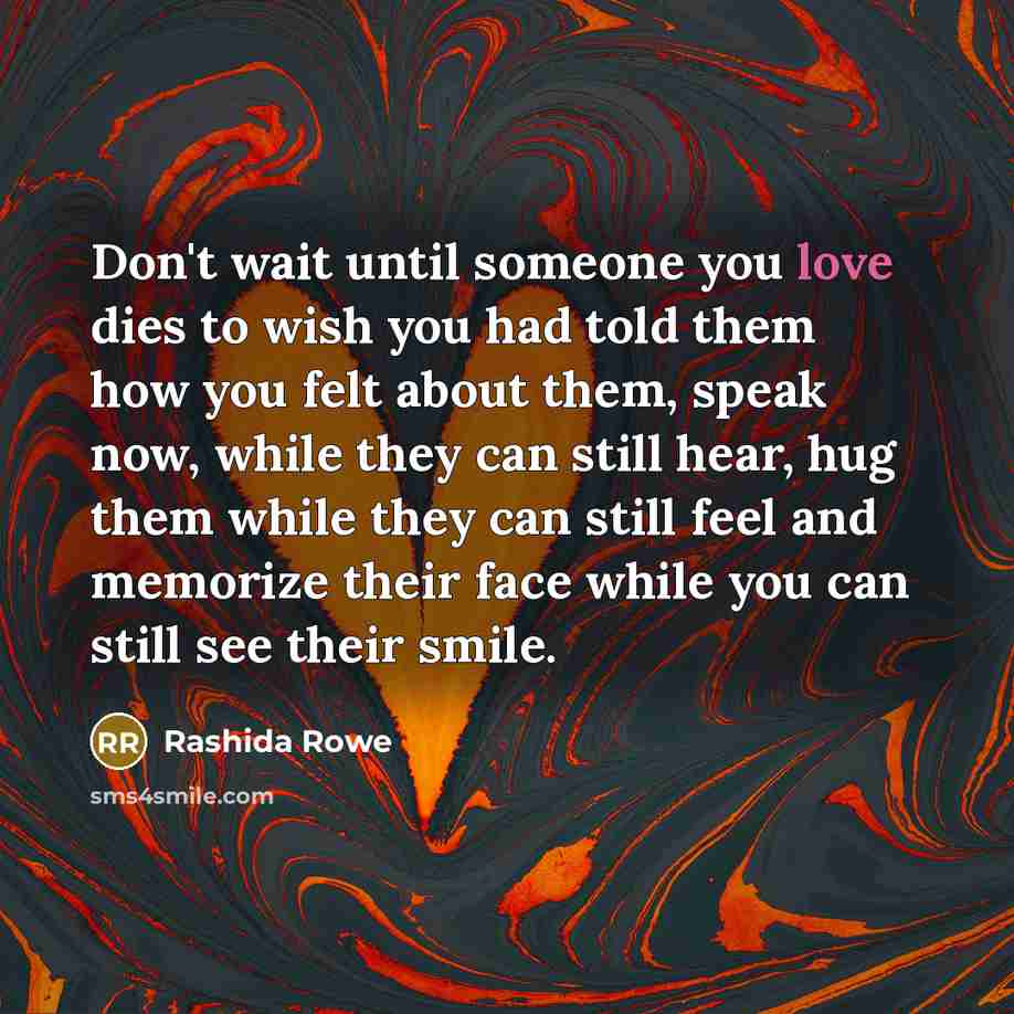 “Don't wait until someone you love dies to wish you…” quote by Rashida Rowe