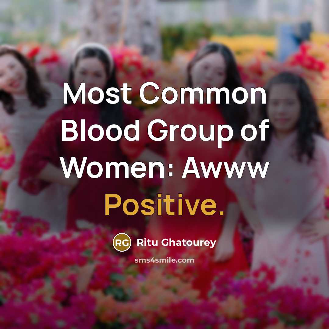 “Most Common Blood Group of Women: Awww Positive.…” quote by Ritu Ghatourey