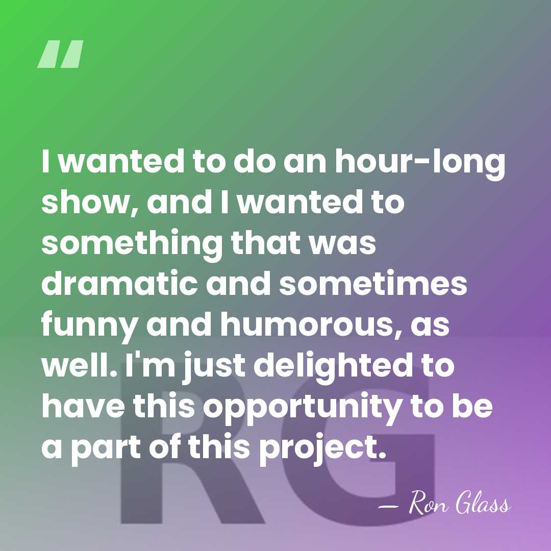 I wanted to do an hour-long show, and I wanted to something&hellip; - Ron Glass