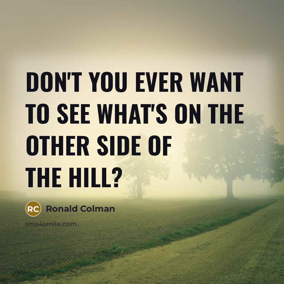 “Don't you ever want to see what's on the other…” quote by Ronald Colman