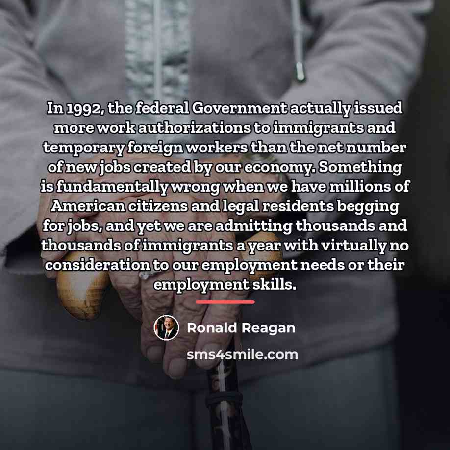 “In 1992, the federal Government actually issued more work authorizations…” quote by Ronald Reagan
