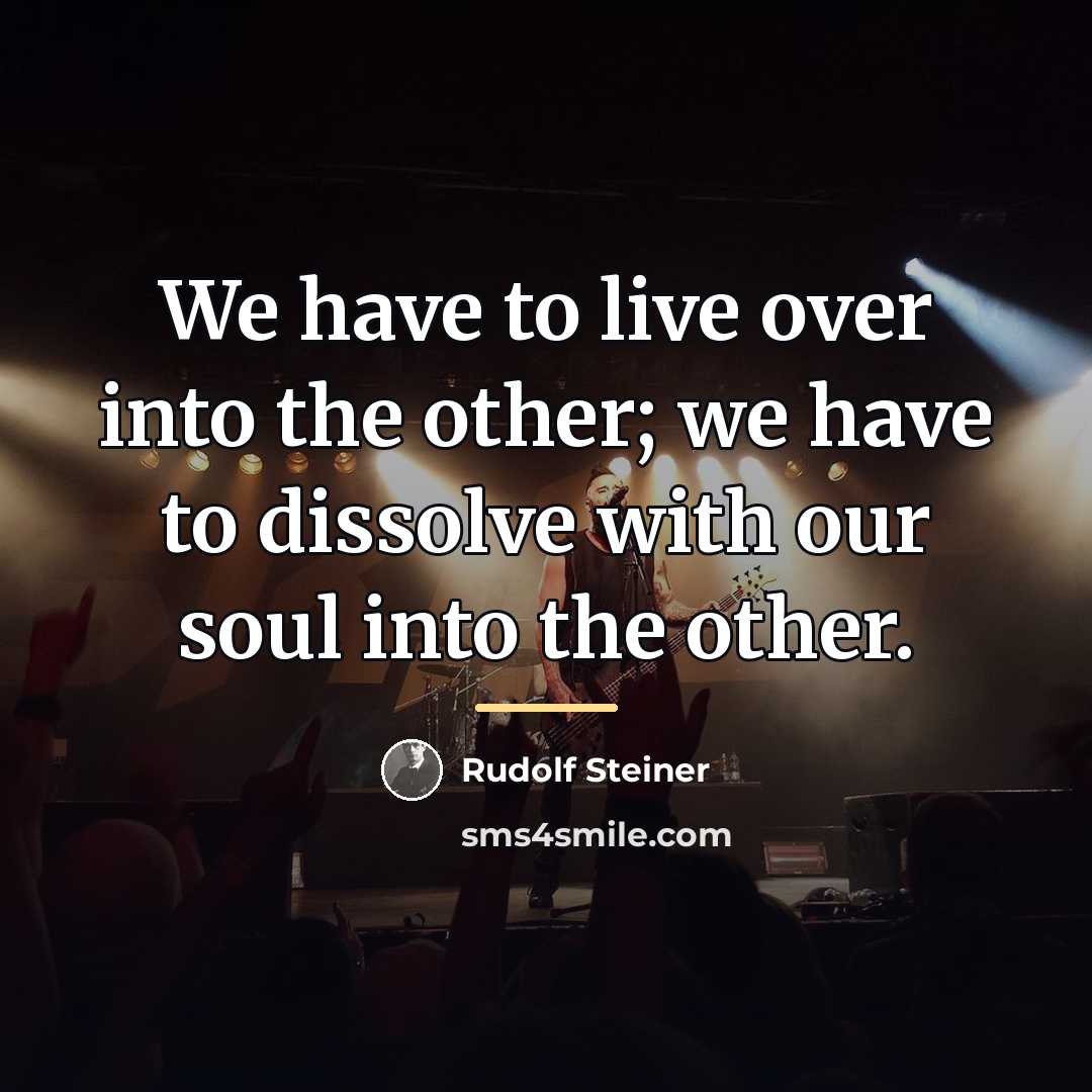 “We have to live over into the other; we have…” quote by Rudolf Steiner