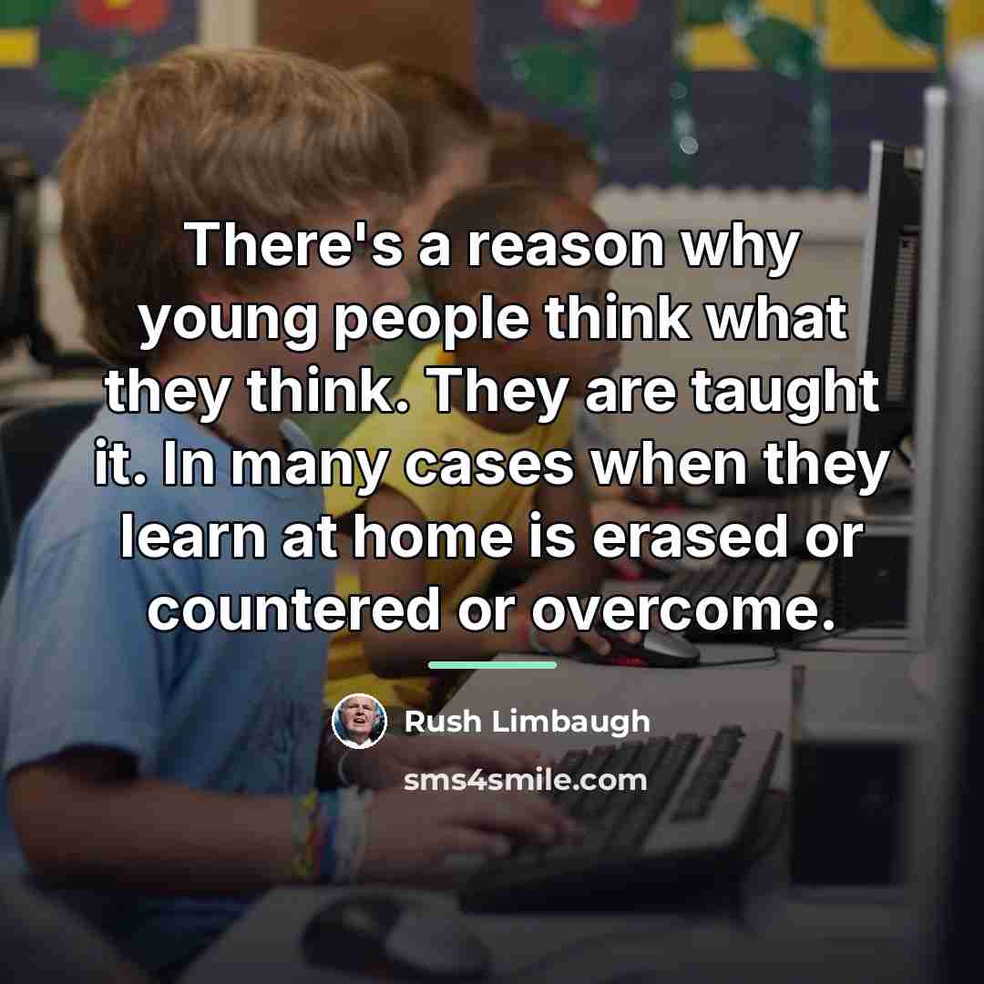 “There's a reason why young people think what they think.…” quote by Rush Limbaugh