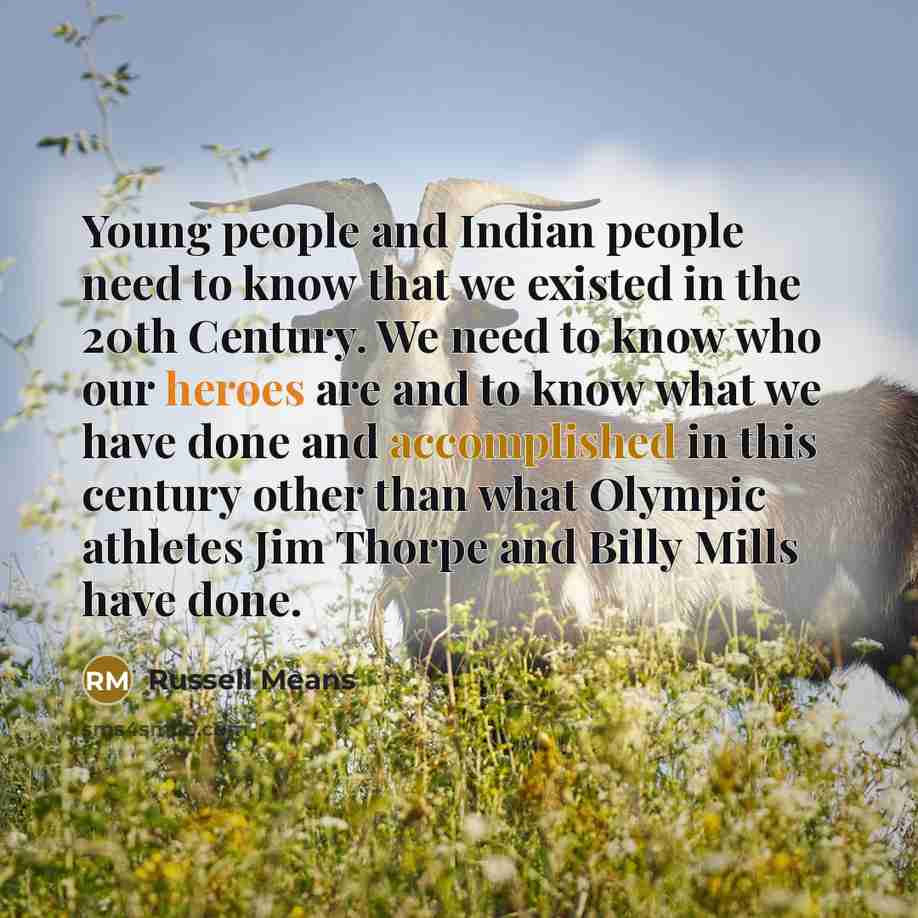 “Young people and Indian people need to know that we…” quote by Russell Means