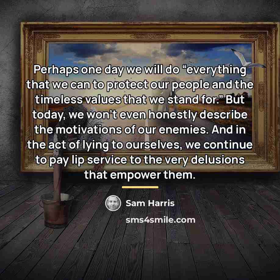 “Perhaps one day we will do “everything that we can…” quote by Sam Harris