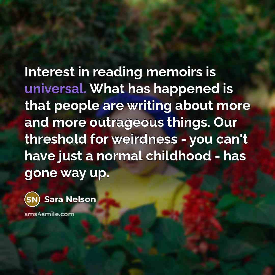 “Interest in reading memoirs is universal. What has happened is…” quote by Sara Nelson