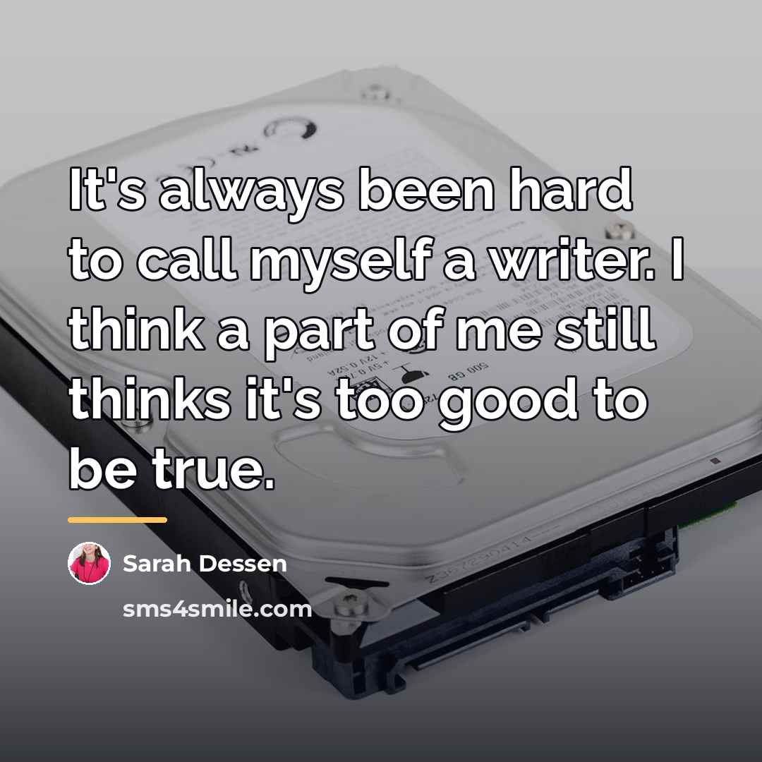 “It's always been hard to call myself a writer. I…” quote by Sarah Dessen