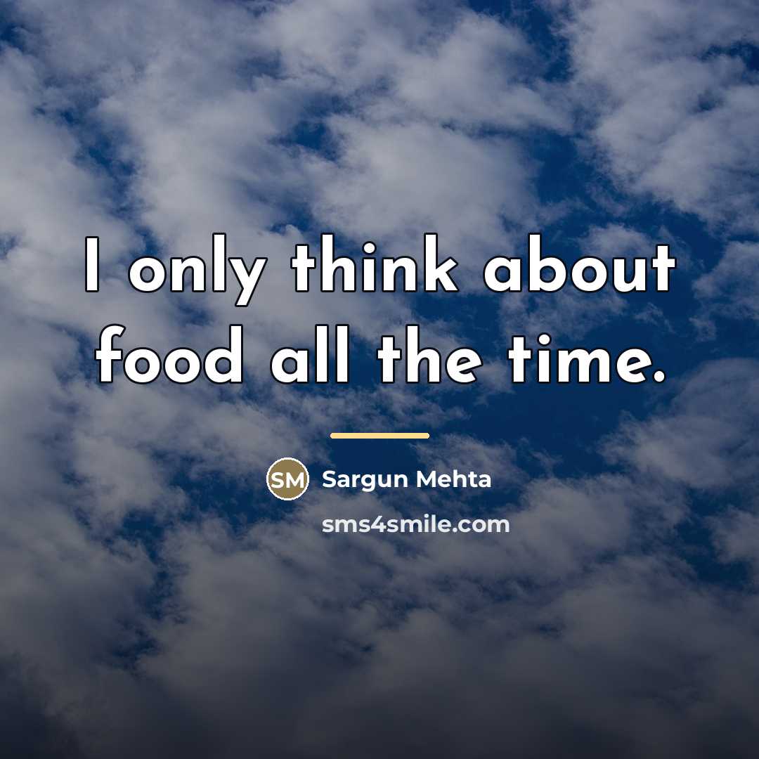 “I only think about food all the time.…” quote by Sargun Mehta