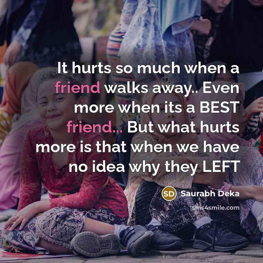 “It hurts so much when a friend walks away.. Even…” quote by Saurabh Deka