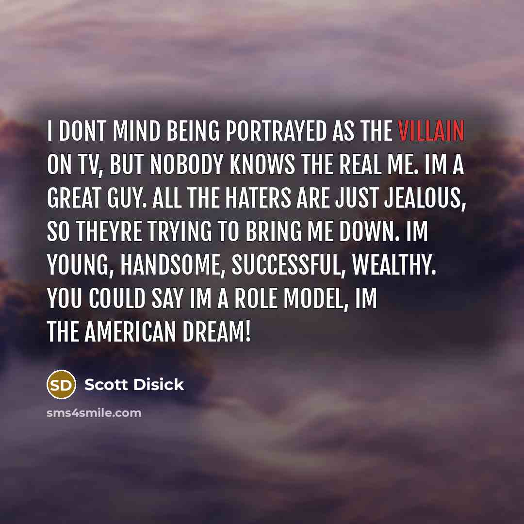 “I dont mind being portrayed as the villain on TV,…” quote by Scott Disick