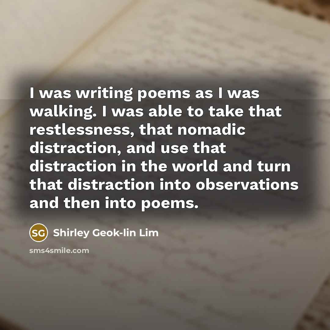 “I was writing poems as I was walking. I was…” quote by Shirley Geok-lin Lim