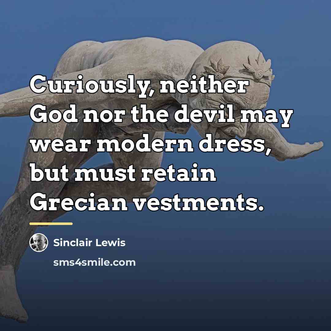 “Curiously, neither God nor the devil may wear modern dress,…” quote by Sinclair Lewis