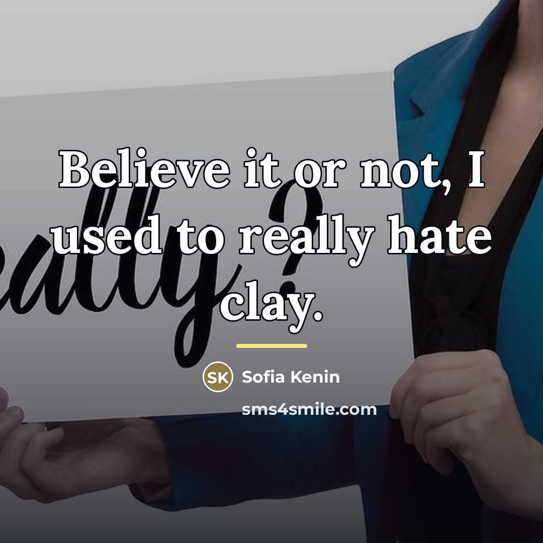 “Believe it or not, I used to really hate clay.…” quote by Sofia Kenin