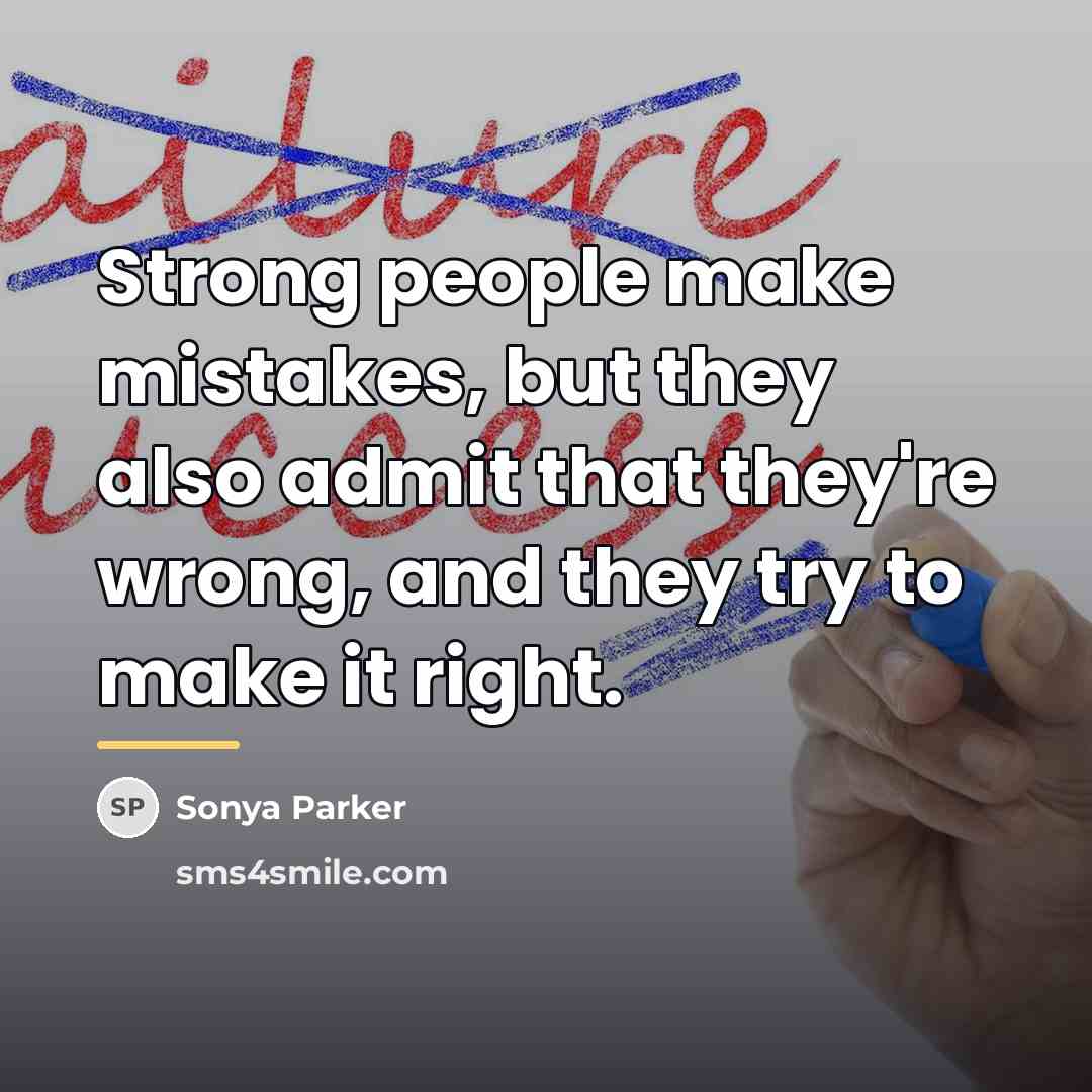 “Strong people make mistakes, but they also admit that they're…” quote by SONYA PARKER