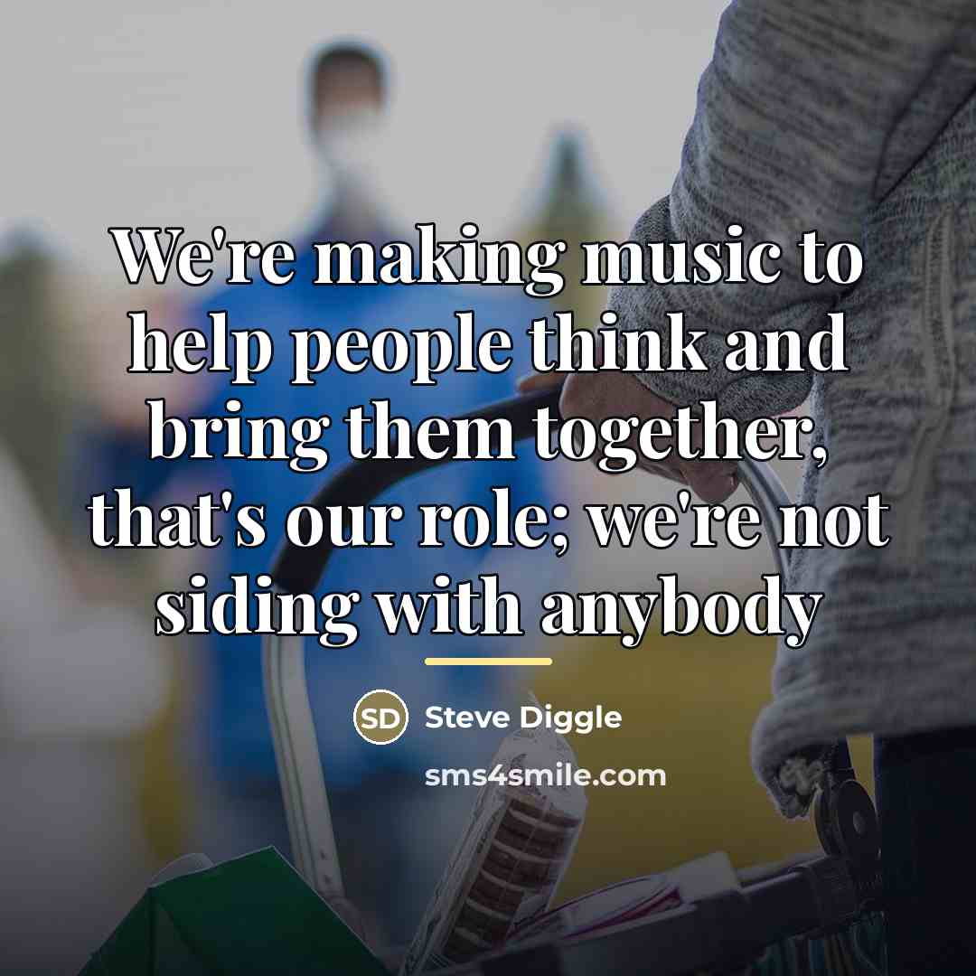 “We're making music to help people think and bring them…” quote by Steve Diggle