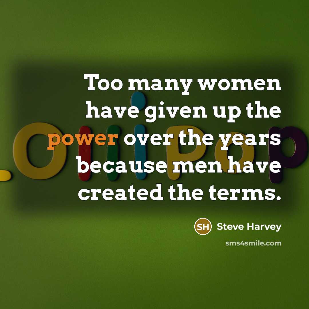 “Too many women have given up the power over the…” quote by Steve Harvey