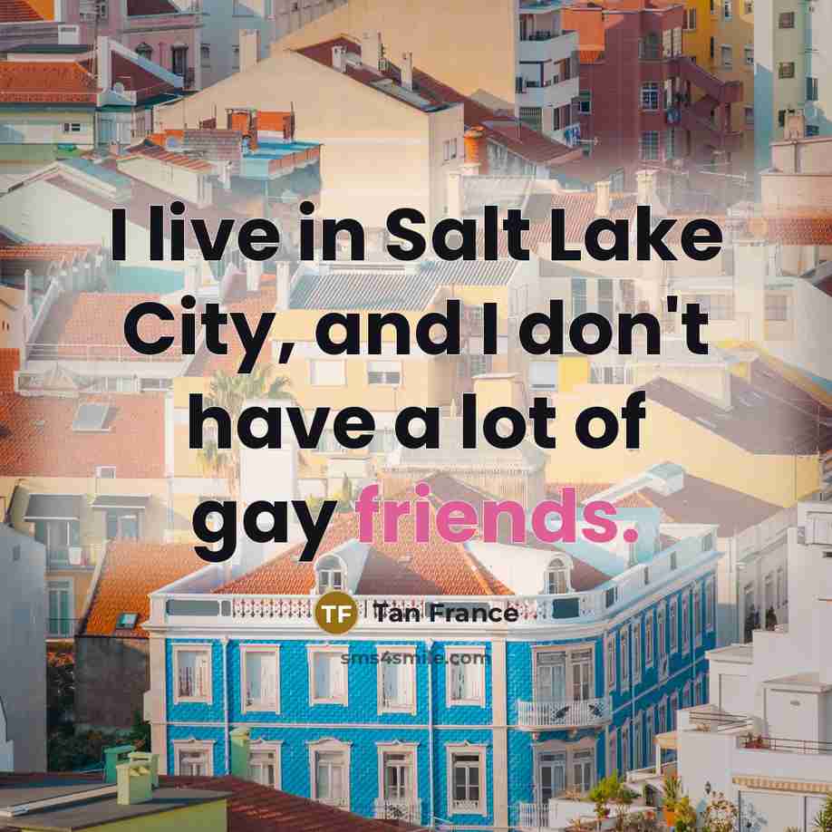 “I live in Salt Lake City, and I don't have…” quote by Tan France