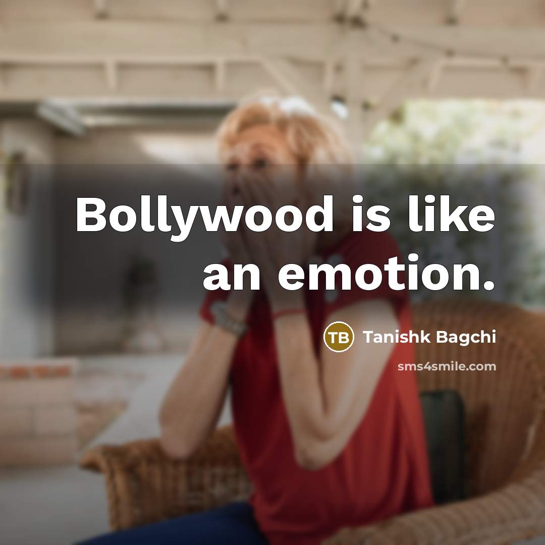 “Bollywood is like an emotion.…” quote by Tanishk Bagchi