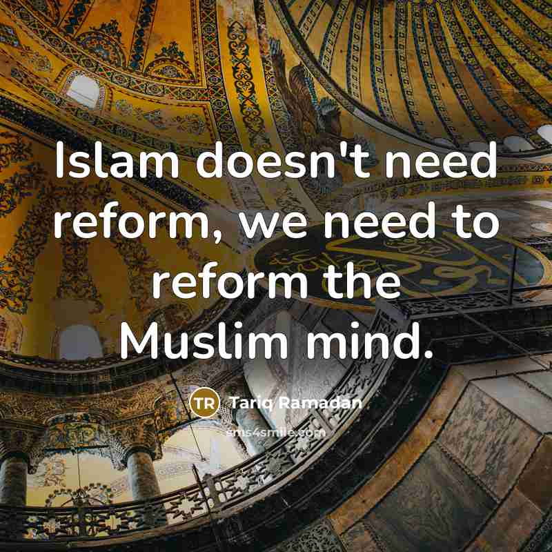 “Islam doesn't need reform, we need to reform the Muslim…” quote by Tariq Ramadan