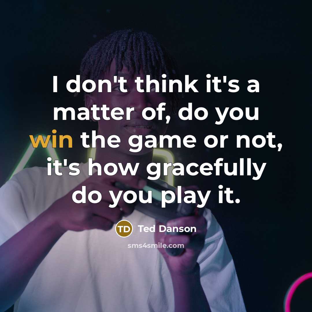 “I don't think it's a matter of, do you win…” quote by Ted Danson
