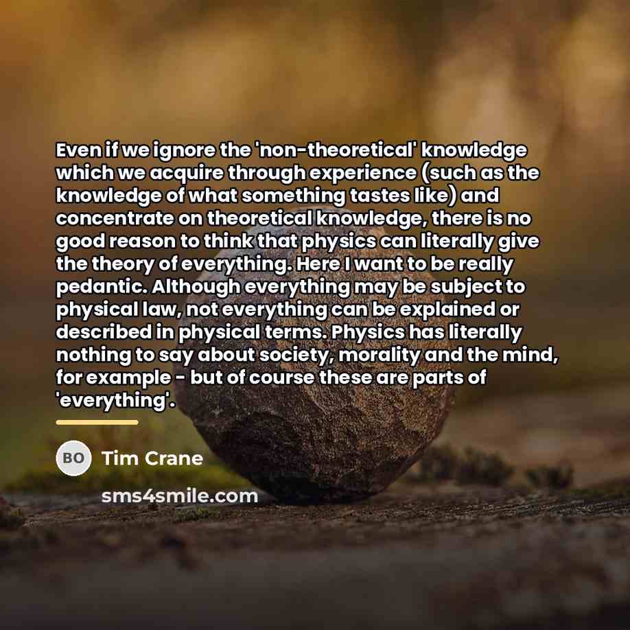 “Even if we ignore the 'non-theoretical' knowledge which we acquire…” quote by Tim Crane