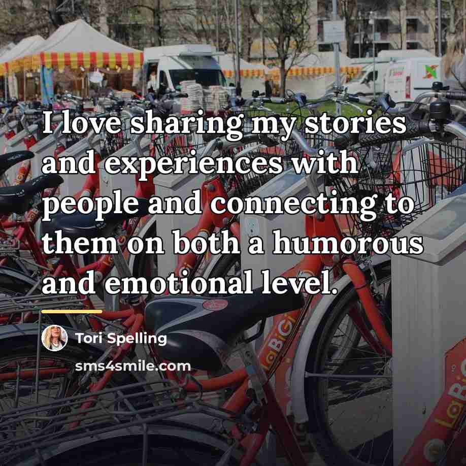 “I love sharing my stories and experiences with people and…” quote by Tori Spelling