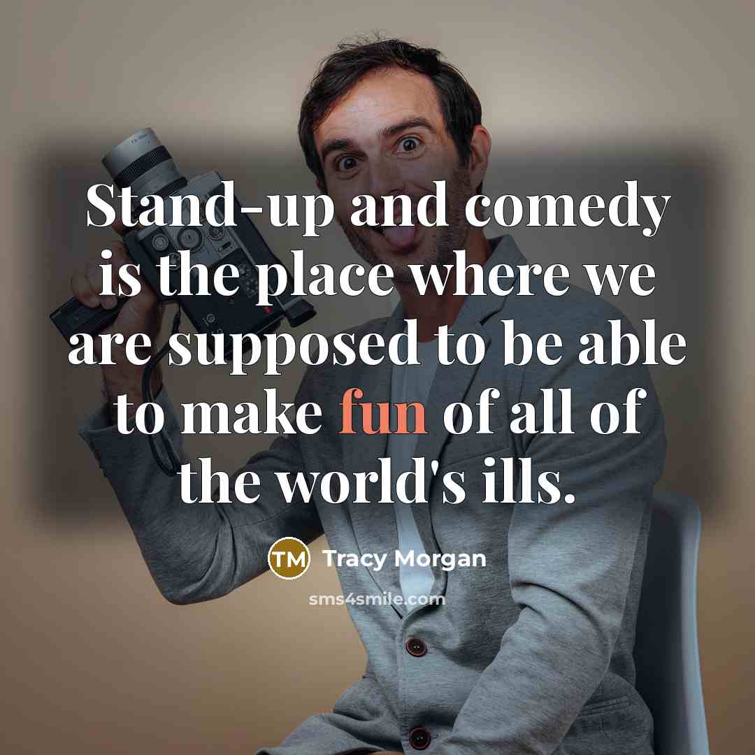 “Stand-up and comedy is the place where we are supposed…” quote by Tracy Morgan