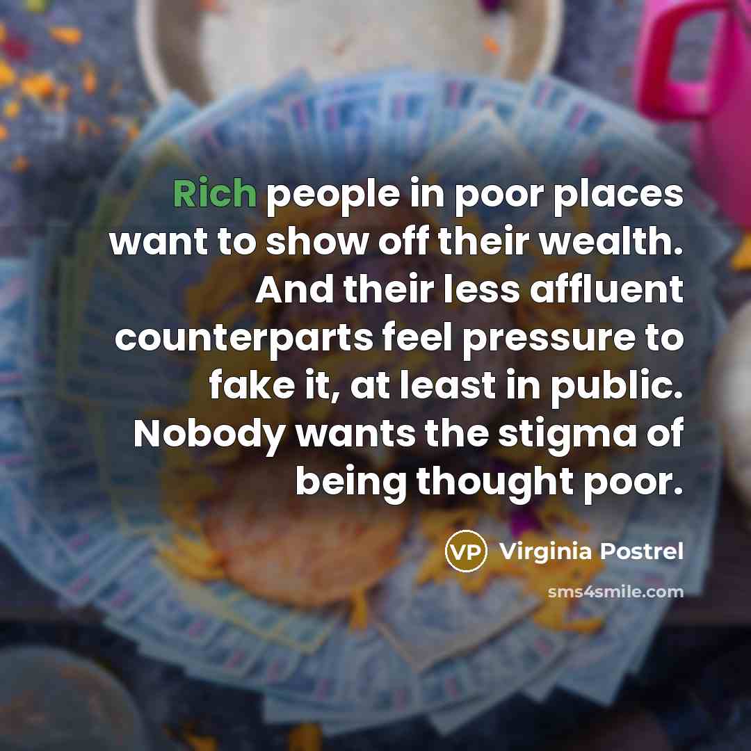 “Rich people in poor places want to show off their…” quote by Virginia Postrel