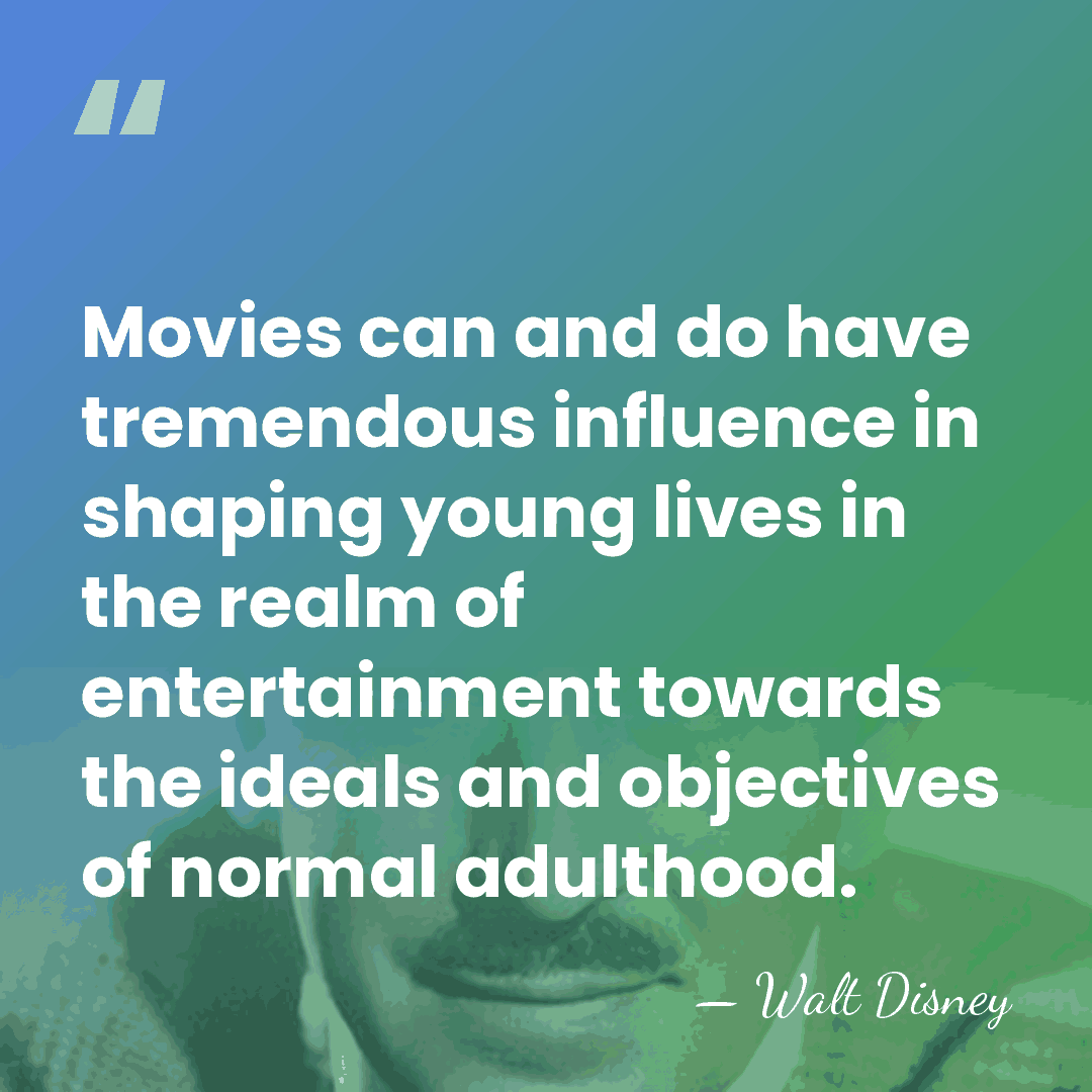 Movies can and do have tremendous influence in shaping young lives in&hellip; - Walt Disney