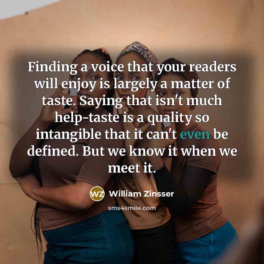 “Finding a voice that your readers will enjoy is largely…” quote by William Zinsser