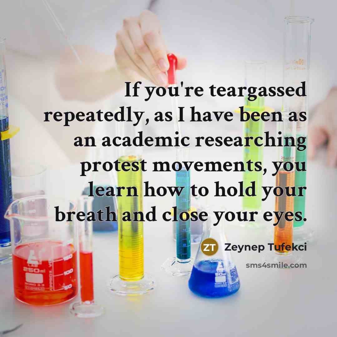 “If you're teargassed repeatedly, as I have been as an…” quote by Zeynep Tufekci