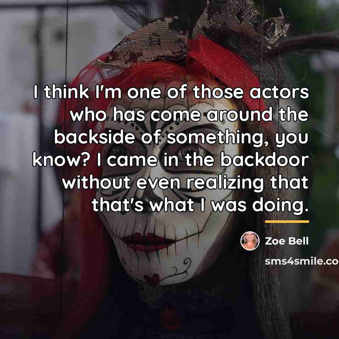 “I think I'm one of those actors who has come…” quote by Zoe Bell
