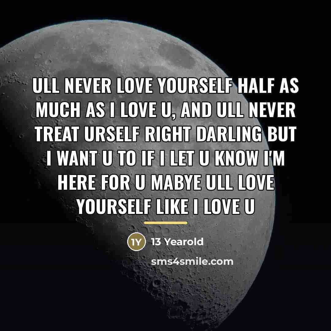 “Ull never love yourself half as much as I love…” quote by 13 Yearold