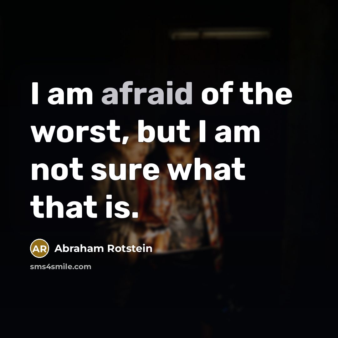 “I am afraid of the worst, but I am not…” quote by Abraham Rotstein