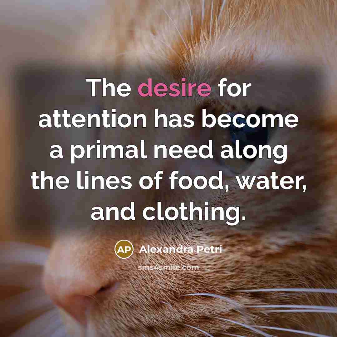 “The desire for attention has become a primal need along…” quote by Alexandra Petri