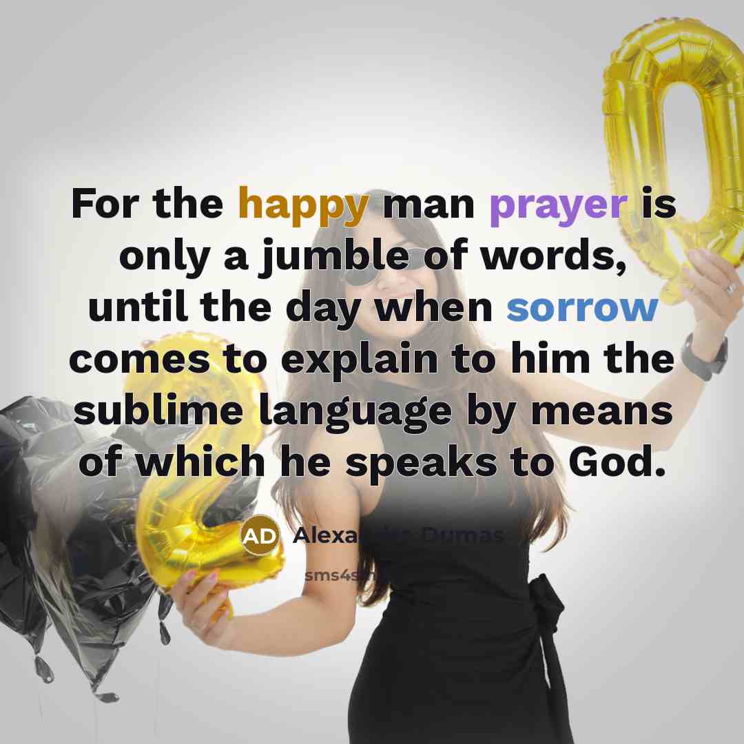 “For the happy man prayer is only a jumble of…” quote by Alexandre Dumas