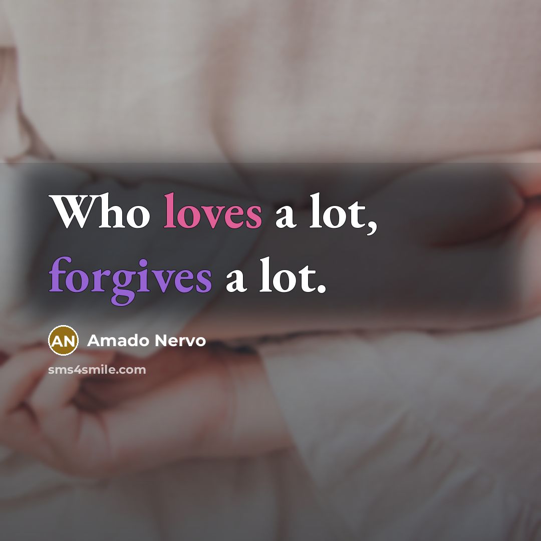 “Who loves a lot, forgives a lot.…” quote by Amado Nervo